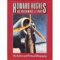 Howard Hughes, His Achievements & Legacy: The Authorized Pictorial Biography