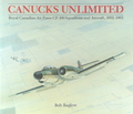 Canuck's Unlimited: Royal Canadian Air Force CF-100 Squadrons And Aircraft (1952 - 1963)