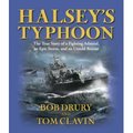 Halsey's Typhoon: The True Story Of A Fighting Admiral, An Epic Storm, And An Untold Rescue