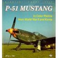P-51 Mustang: In Color Photos from World War II and Korea