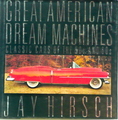 Great American Dream Machines: Classic Cars Of The 50s and 60s