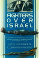 Fighters Over Israel: The Story of the Israeli Air Force from the war of independence to the Bekaa Valley