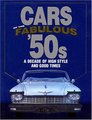 Cars Of The Fabulous '50s: A Decade Of High Style And Good Times