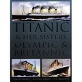 Titanic & Her Sisters Olympic & Britannic