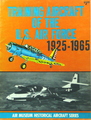 Training Aircraft of the U.S. Air Force, 1925 - 1965 (Air Museum Historical Aircraft Series)