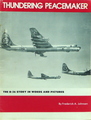 Thundering Peacemaker: The B-36 Story In Words And Pictures