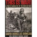 This Is War! - A Photo-Narrative Of The Korean War