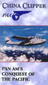 China Clipper: Pan Am's Conquest Of The Pacific