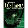 Exploring The Lusitania: Probing The Mysteries Of The Sinking That Changed History