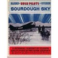 Sourdough Sky: A Pictorial History Of Flights And Flyers In The Bush Country
