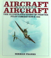 Aircraft Versus Aircraft: The Illustrated Story Of Fighter Pilot Combat Since 1914