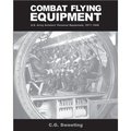 Combat Flying Equipment: U.S. Army Aviators' Personal Equipment, 1917 - 1945