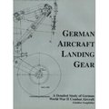 German Aircraft Landing Gear: A Detailed Study Of German World War II Combat Aircraft