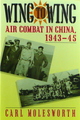 Wing To Wing: Air Combat In China, 1943-45