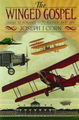 The Winged Gospel: Americ's Romance With Aviation, 1900-1950