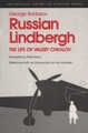 Russian Lindbergh: The Life Of Valery Chkalov