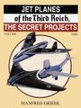 Jet Planes Of The Third Reich, The Secret Projects (Volume One)